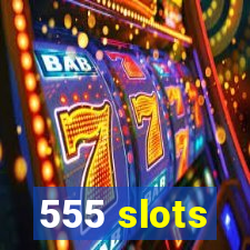 555 slots